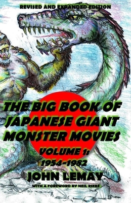 The Big Book of Japanese Giant Monster Movies Vol. 1: 1954-1982: Revised and Expanded 2nd Edition Paperback Createspace Independent Publishing Platform