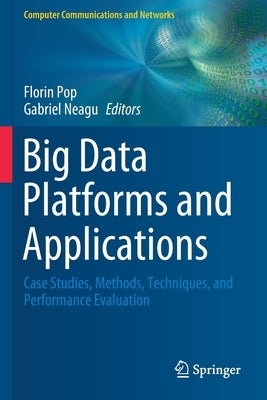 Big Data Platforms and Applications: Case Studies, Methods, Techniques, and Performance Evaluation Paperback Springer