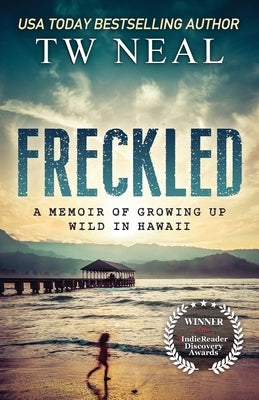 Freckled: A Memoir of Growing Up Wild In Hawaii Paperback Toby Neal