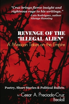 Revenge of the "Illegal Alien": A Mexican Takes on the Empire Paperback Lulu.com