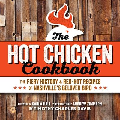 Hot Chicken Cookbook: The Fiery History & Red-Hot Recipes of Nashville's Beloved Bird Paperback Blue Hills Press