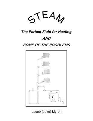 Steam: The Perfect Fluid for Heating and Some of the Problems Paperback Dorrance Publishing Co.