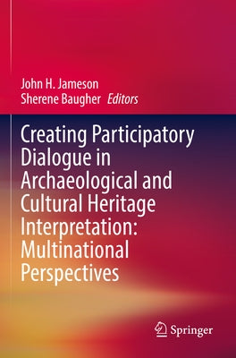 Creating Participatory Dialogue in Archaeological and Cultural Heritage Interpretation: Multinational Perspectives Paperback Springer