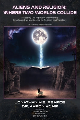 Aliens and Religion: Where Two Worlds Collide: Assessing the Impact of Discovering Extraterrestrial Intelligence on Religion and Theology Paperback Onus Books