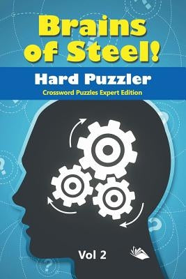 Brains of Steel! Hard Puzzler Vol 2: Crossword Puzzles Expert Edition Paperback Speedy Publishing LLC