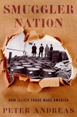 Smuggler Nation: How Illicit Trade Made America Paperback Oxford University Press, USA