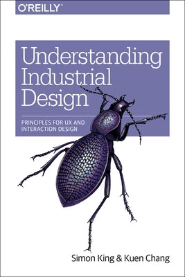 Understanding Industrial Design: Principles for UX and Interaction Design Paperback O'Reilly Media