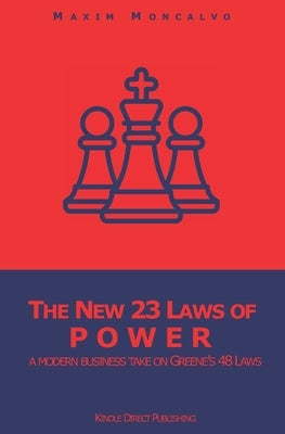 The New 23 Laws of Power: a modern business take on Greene's 48 Laws Paperback Independently Published