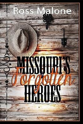 Missouri's Forgotten Heroes Paperback Createspace Independent Publishing Platform