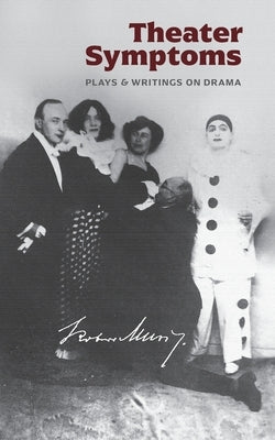 Theater Symptoms: Plays and Writings on Drama Paperback Contra Mundum Press