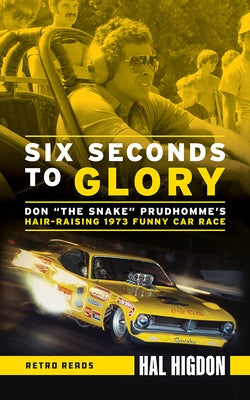 Six Seconds to Glory: Don the Snake Prudhomme's Hair-Raising 1973 Funny Car Race Paperback Octane Press