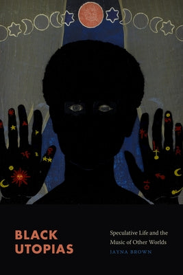 Black Utopias: Speculative Life and the Music of Other Worlds Paperback Duke University Press