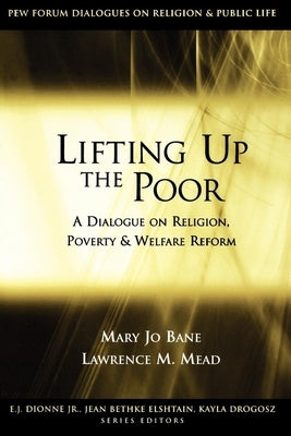 Lifting Up the Poor: A Dialogue on Religion, Poverty & Welfare Reform Paperback Brookings Institution Press