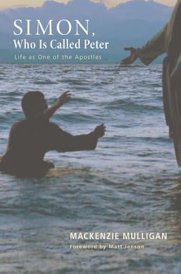 Simon, Who Is Called Peter: Life as One of the Apostles Paperback Wipf & Stock Publishers