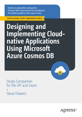 Designing and Implementing Cloud-Native Applications Using Microsoft Azure Cosmos DB: Study Companion for the Dp-420 Exam Paperback Apress
