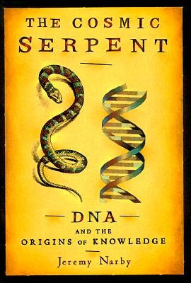 The Cosmic Serpent: DNA and the Origins of Knowledge Paperback Tarcherperigee