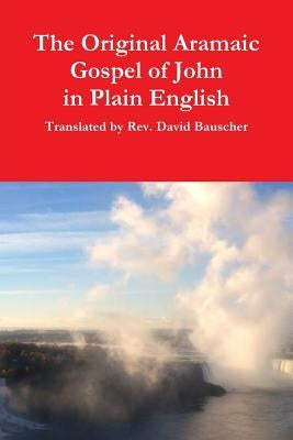 The Original Aramaic Gospel of John in Plain English Paperback Lulu.com
