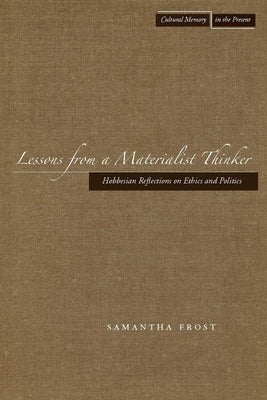 Lessons from a Materialist Thinker: Hobbesian Reflections on Ethics and Politics Paperback Stanford University Press