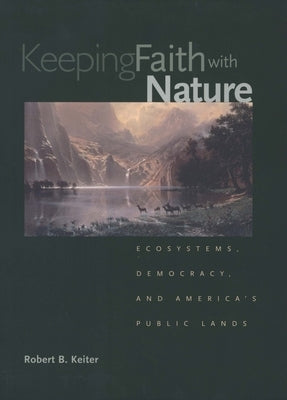 Keeping Faith with Nature: Ecosystems, Democracy, and America's Public Lands Paperback Yale University Press