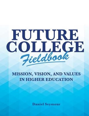 Future College Fieldbook: Mission, Vision, and Values in Higher Education Paperback Createspace Independent Publishing Platform