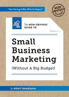 The Non-Obvious Guide to Small Business Marketing (Without a Big Budget) Paperback Ideapress Publishing