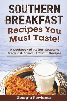 Southern Breakfast Recipes You Must Taste!: A Cookbook of the Best Southern Breakfast, Brunch & Biscuit Recipes Paperback Createspace Independent Publishing Platform