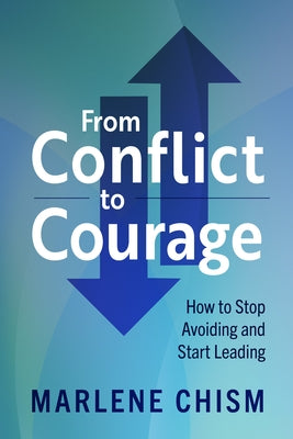 From Conflict to Courage: How to Stop Avoiding and Start Leading Paperback Berrett-Koehler Publishers