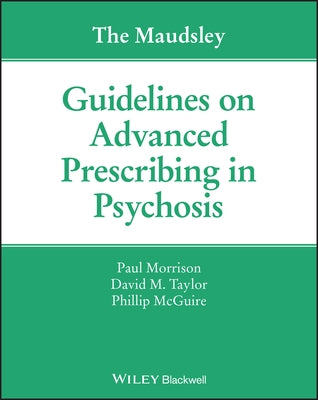The Maudsley Guidelines on Advanced Prescribing in Psychosis Paperback Wiley-Blackwell