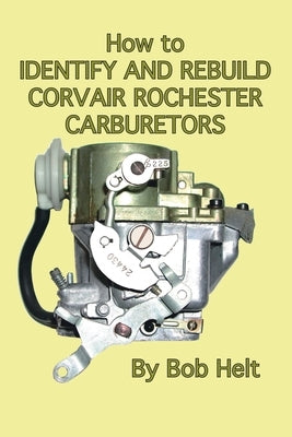 How to Identify and Rebuild Corvair Rochester Carburetors Paperback Trafford Publishing