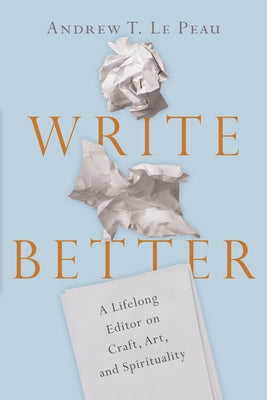 Write Better: A Lifelong Editor on Craft, Art, and Spirituality Paperback IVP Books