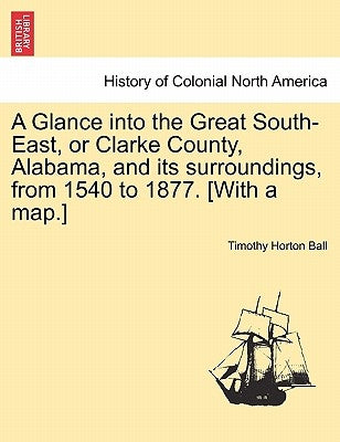 Paperback book titled "A Glance into the Great South-East" by British Library with a map of Clarke County, Alabama, from 1540-1877.