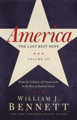 America: The Last Best Hope (Volume III): From the Collapse of Communism to the Rise of Radical Islam Paperback Thomas Nelson