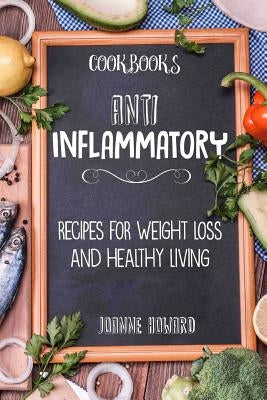 Cookbooks: Anti Inflammatory Recipes, Weight Loss, And Healthy Living Paperback Createspace Independent Publishing Platform