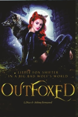 OutFoxed: Little Fox Shifter in a Big Bad Wolf's World Paperback Ingramspark