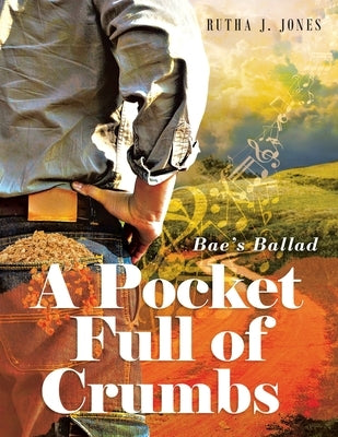 A Pocket Full of Crumbs: Bae's Ballad by Jones, Rutha J.