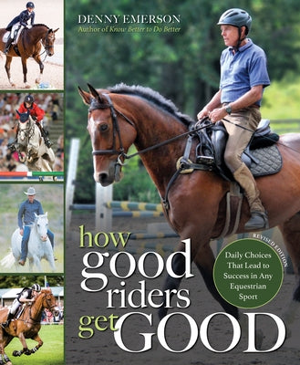 How Good Riders Get Good: New Edition: Daily Choices That Lead to Success in Any Equestrian Sport Paperback Trafalgar Square Books
