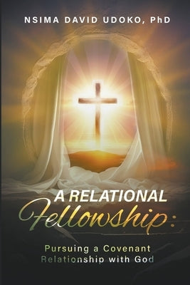 A Relational Fellowship: Pursuing a Covenant Relationship with God Paperback David Udoko