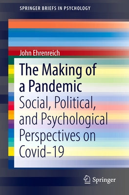 The Making of a Pandemic: Social, Political, and Psychological Perspectives on Covid-19 Paperback Springer