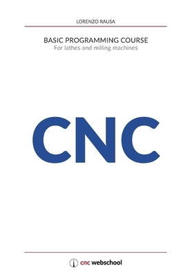 CNC Basic Programming Course: For lathes and milling machines, with free graphic simulation software Paperback Independently Published