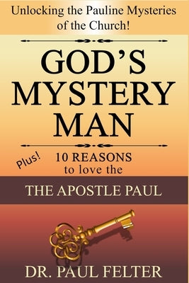 God's Mystery Man: Unlocking the Pauline Mysteries of the Church Paperback Independently Published