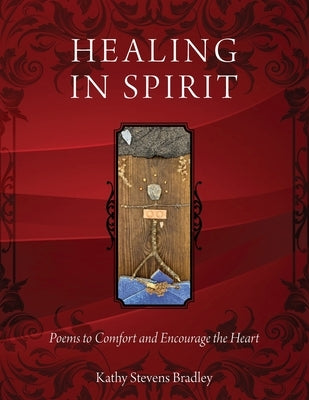 Healing In Spirit: Poems to Comfort and Encourage the Heart Paperback Outskirts Press