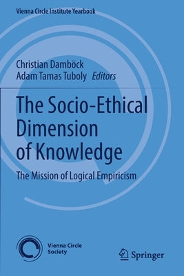 The Socio-Ethical Dimension of Knowledge: The Mission of Logical Empiricism Paperback Springer