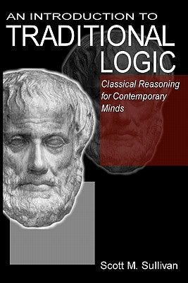 An Introduction To Traditional Logic: Classical Reasoning For Contemporary Paperback Booksurge Publishing