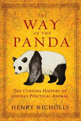 The Way of the Panda: The Curious History of China's Political Animal Paperback Pegasus Books