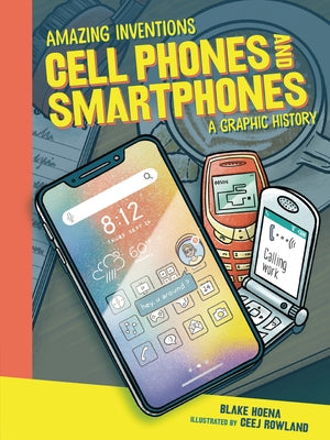 Cell Phones and Smartphones: A Graphic History Paperback Graphic Universe (Tm)