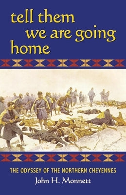 Tell Them We Are Going Home: The Odyssey of the Northern Cheyennes Paperback University of Oklahoma Press