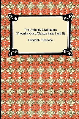 The Untimely Meditations (Thoughts Out of Season Parts I and II) Paperback Digireads.com