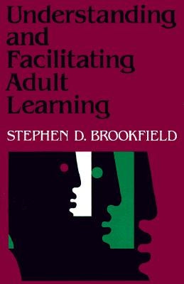 Understanding and Facilitating Adult Learning: A Comprehensive Analysis of Principles and Effective Practices Paperback Jossey-Bass