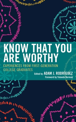 Know That You Are Worthy: Experiences from First-Generation College Graduates Paperback Rowman & Littlefield Publishers