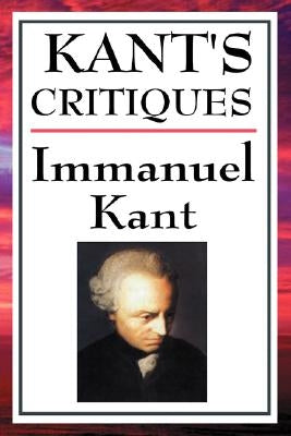 Kant's Critiques: The Critique of Pure Reason, the Critique of Practical Reason, the Critique of Judgement Paperback A & D Publishing